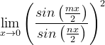 \dpi{120} \lim_{x\rightarrow 0}\left ( \frac{sin\left ( \frac{mx}{2} \right )}{sin\left ( \frac{nx}{2} \right )} \right )^{2}